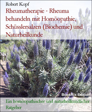Robert Kopf: Rheumatherapie - Rheuma behandeln mit Homöopathie, Schüsslersalzen (Biochemie) und Naturheilkunde