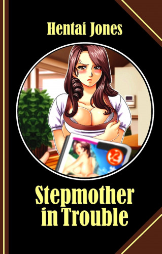 Hentai Jones: Stepmother in Trouble