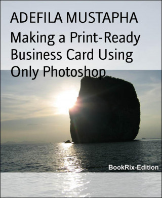ADEFILA MUSTAPHA: Making a Print-Ready Business Card Using Only Photoshop