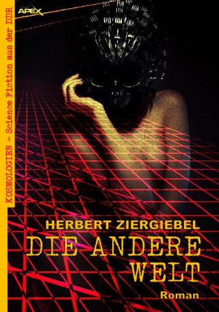 Herbert Ziergiebel: DIE ANDERE WELT