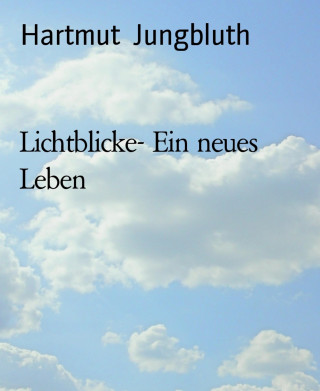 Hartmut Jungbluth: Lichtblicke- Ein neues Leben