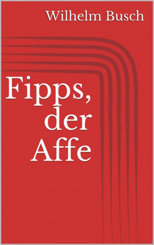 Wilhelm Busch: Fipps, der Affe