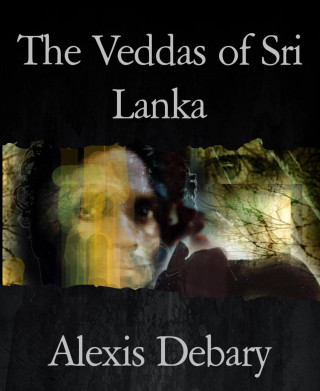 Alexis Debary: The Veddas of Sri Lanka