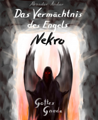 Akandor Andor: Das Vermächtnis des Engels Nekro - Gottes Gnade