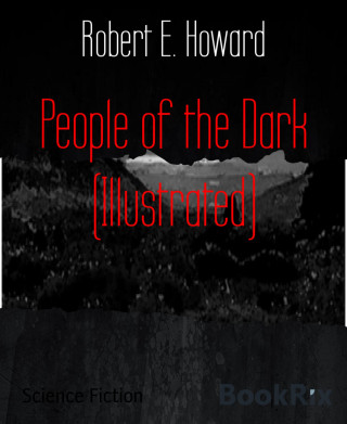 Robert E. Howard: People of the Dark (Illustrated)