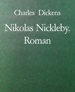 Charles Dickens: Nikolas Nickleby. Roman