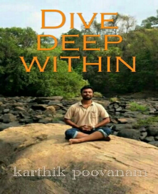 karthik poovanam: Dive deep within