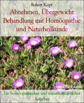 Robert Kopf: Abnehmen, Übergewicht Behandlung mit Homöopathie und Naturheilkunde
