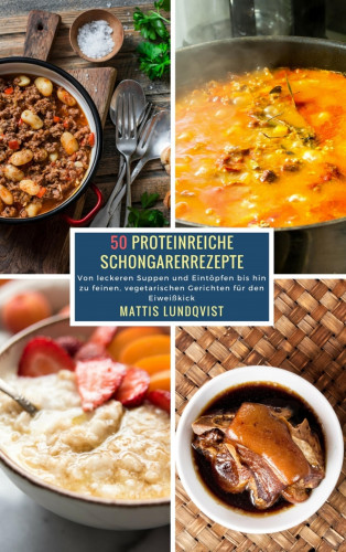 Mattis Lundqvist: 50 Proteinreiche Schongarerrezepte