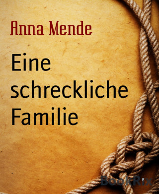 Anna Mende: Eine schreckliche Familie