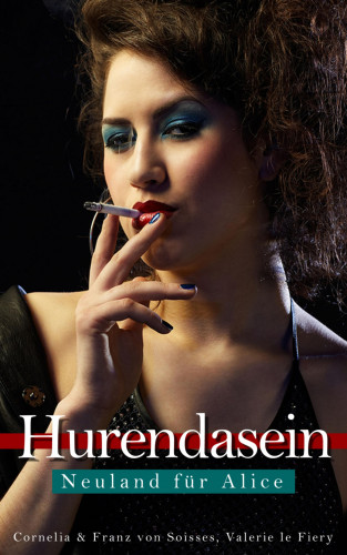 Cornelia von Soisses, Valerie le Fiery, Franz von Soisses: Hurendsein