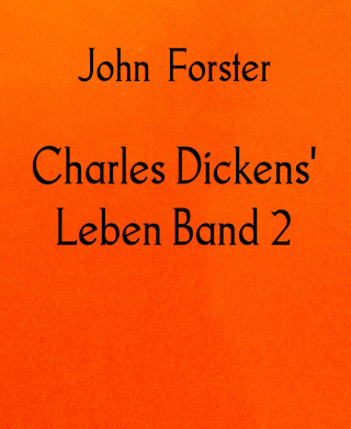 John Forster: Charles Dickens' Leben Band 2