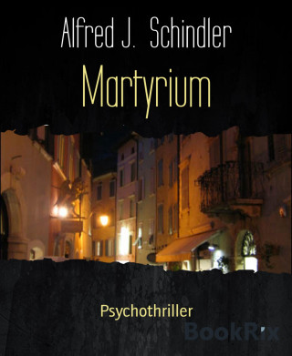 Alfred J. Schindler: Martyrium