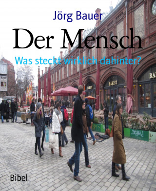 Jörg Bauer: Der Mensch