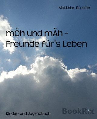 Matthias Brucker: mÖh und mÄh - Freunde für's Leben