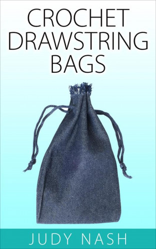 Judy Nash: Crochet Drawstring Bags