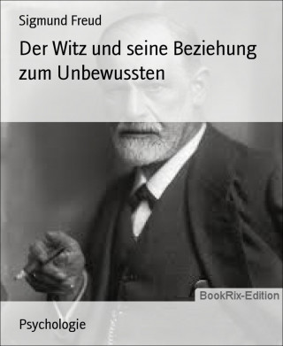 Sigmund Freud: Der Witz und seine Beziehung zum Unbewussten