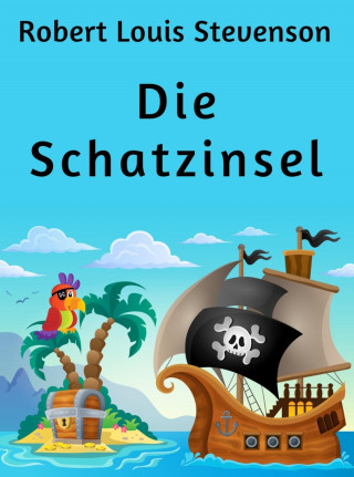 Robert Louis Stevenson: Die Schatzinsel