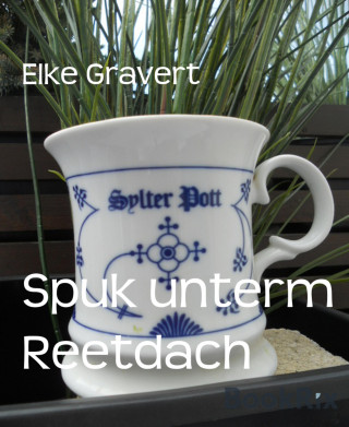 Elke Gravert: Spuk unterm Reetdach