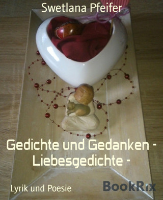 Swetlana Pfeifer: Gedichte und Gedanken - Liebesgedichte -
