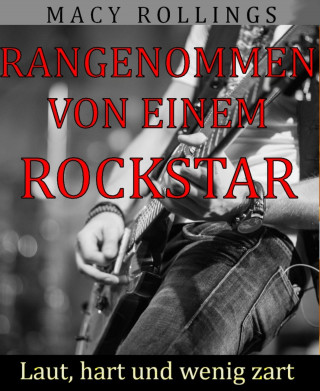 Macy Rollings: Rangenommen von einem Rockstar