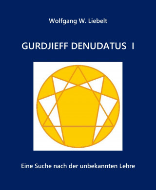 Wolfgang W. Liebelt: Gurdjieff denudatus I