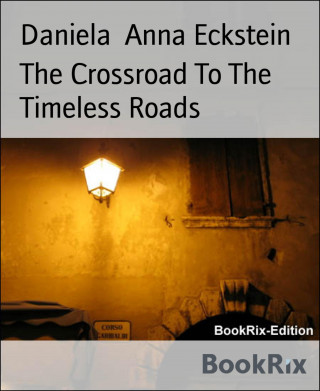 Daniela Anna Eckstein: The Crossroad To The Timeless Roads