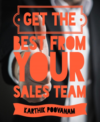 Karthik Poovanam: Get the best from your sales team