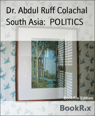Dr. Abdul Ruff Colachal: South Asia: POLITICS