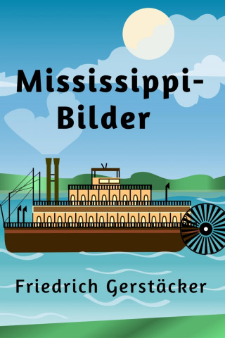 Friedrich Gerstäcker: Mississippi-Bilder