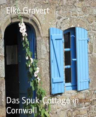 Elke Gravert: Das Spuk-Cottage in Cornwall