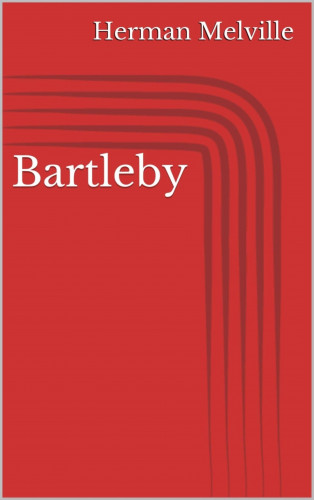 Herman Melville: Bartleby