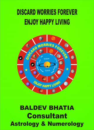BALDEV BHATIA: DISCARD WORRIES FOR EVER