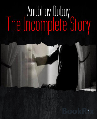 Anubhav Dubay: The Incomplete Story