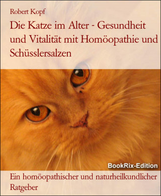 Robert Kopf: Die Katze im Alter - Gesundheit und Vitalität mit Homöopathie und Schüsslersalzen