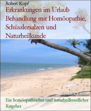 Robert Kopf: Erkrankungen im Urlaub Behandlung mit Homöopathie, Schüsslersalzen und Naturheilkunde