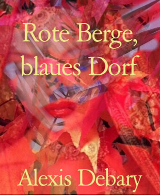 Alexis Debary: Rote Berge, blaues Dorf