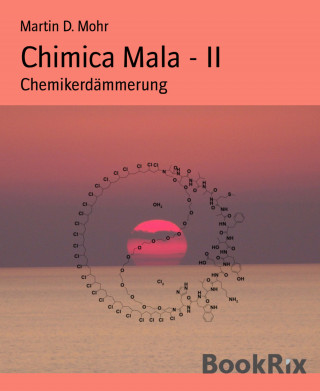 Martin D. Mohr: Chimica Mala - II