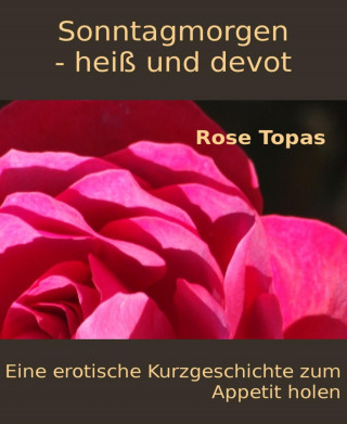 Rose Topas: Sonntagmorgen - heiß und devot