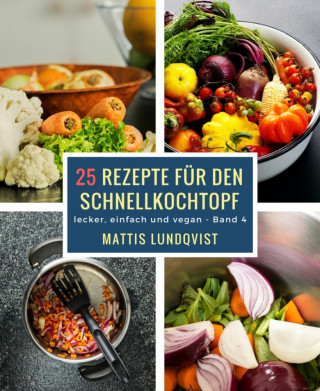 Mattis Lundqvist: 25 Rezepte für den Schnellkochtopf