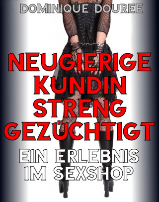 Dominique Douree: Neugierige Kundin streng gezüchtigt