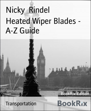 Nicky Rindel: Heated Wiper Blades - A-Z Guide