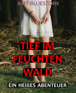 Amy Bluestone: Tief im feuchten Wald