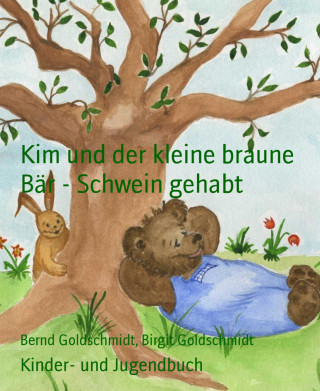 Bernd Goldschmidt, Birgit Goldschmidt: Kim und der kleine braune Bär - Schwein gehabt
