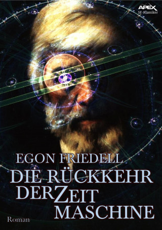 Egon Friedell: DIE RÜCKKEHR DER ZEITMASCHINE
