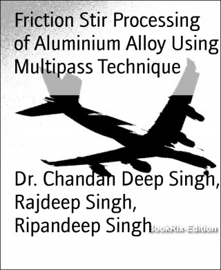 Dr. Chandan Deep Singh, Rajdeep Singh, Ripandeep Singh: Friction Stir Processing of Aluminium Alloy Using Multipass Technique