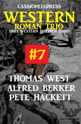 Alfred Bekker, Pete Hackett, Thomas West: Cassiopeiapress Western Roman Trio #7