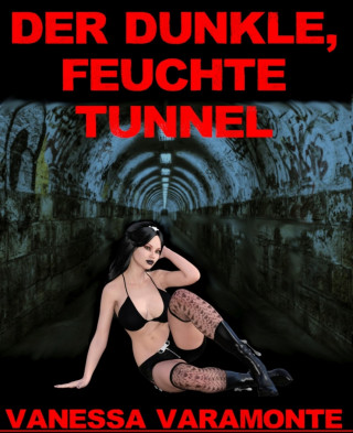 Vanessa Varamonte: Der dunkle, feuchte Tunnel