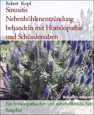 Robert Kopf: Sinusitis Nebenhöhlenentzündung behandeln mit Homöopathie und Schüsslersalzen