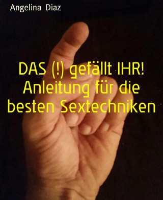 Angelina Diaz: DAS (!) gefällt IHR! Anleitung für die besten Sextechniken